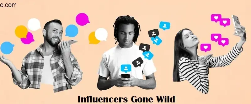 Influencers Gone Wild: Exploring the Controversial World of Internet Fame