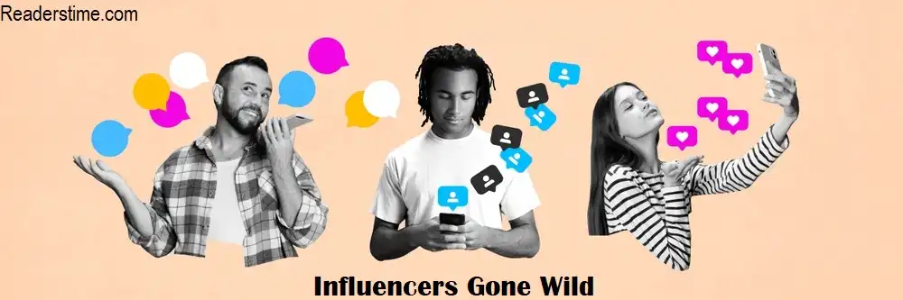 Influencers Gone Wild: Exploring the Controversial World of Internet Fame